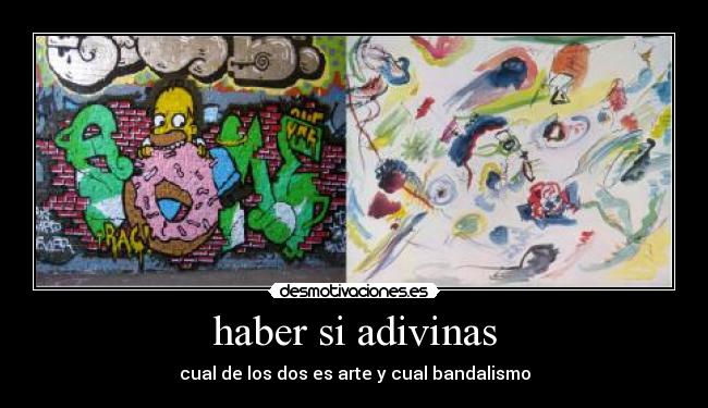 haber si adivinas - cual de los dos es arte y cual bandalismo