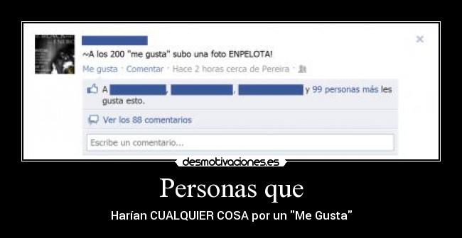 Personas que - Harían CUALQUIER COSA por un Me Gusta