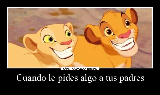 Cuando le pides algo a tus padres -
