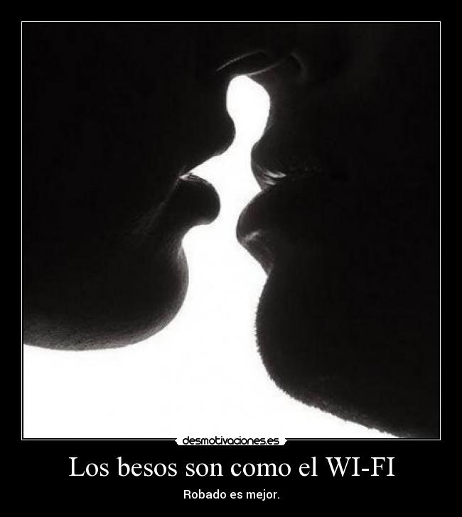 Los besos son como el WI-FI - 