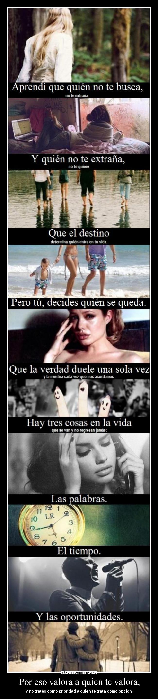 Por eso valora a quien te valora, - y no trates como prioridad a quién te trata como opción.