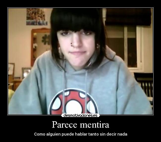Parece mentira - Como alguien puede hablar tanto sin decir nada