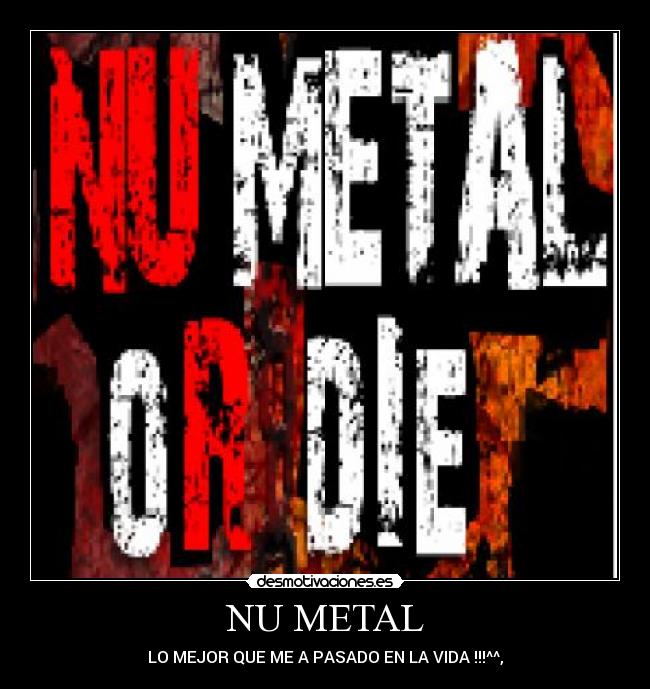 NU METAL - LO MEJOR QUE ME A PASADO EN LA VIDA !!!^^,