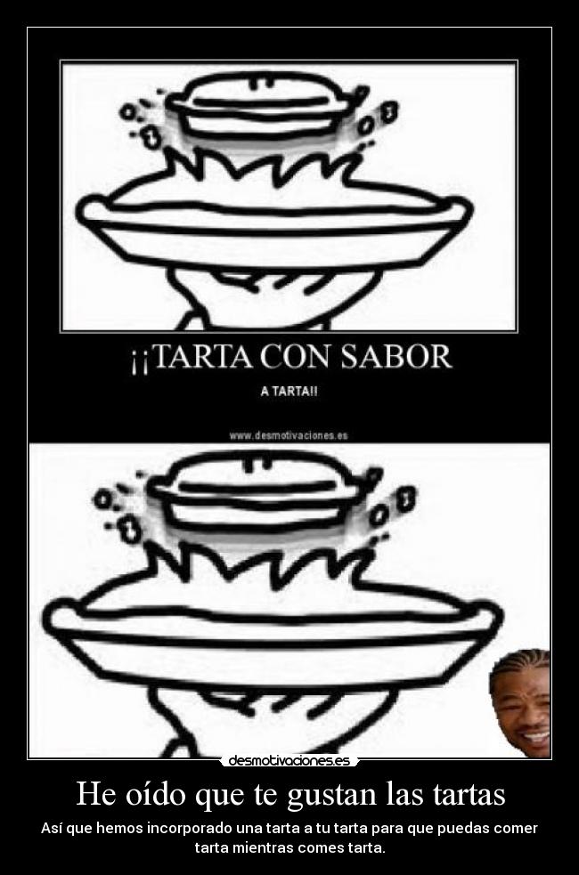 He oído que te gustan las tartas - 