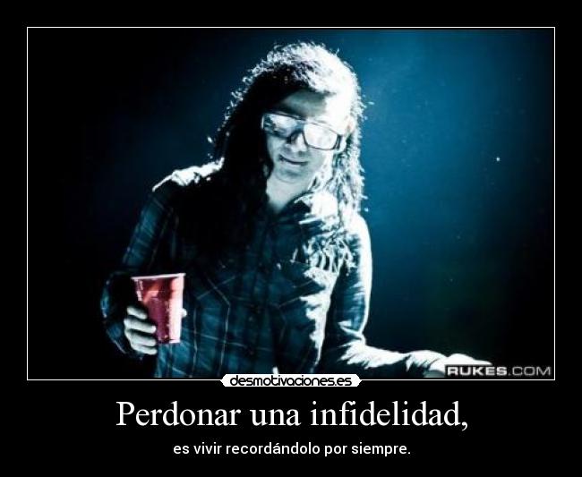 Perdonar una infidelidad, - es vivir recordándolo por siempre.