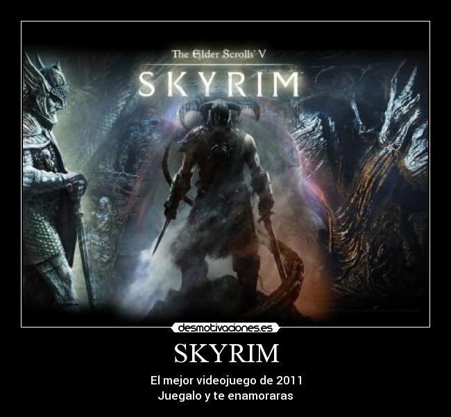 SKYRIM - El mejor videojuego de 2011
Juegalo y te enamoraras