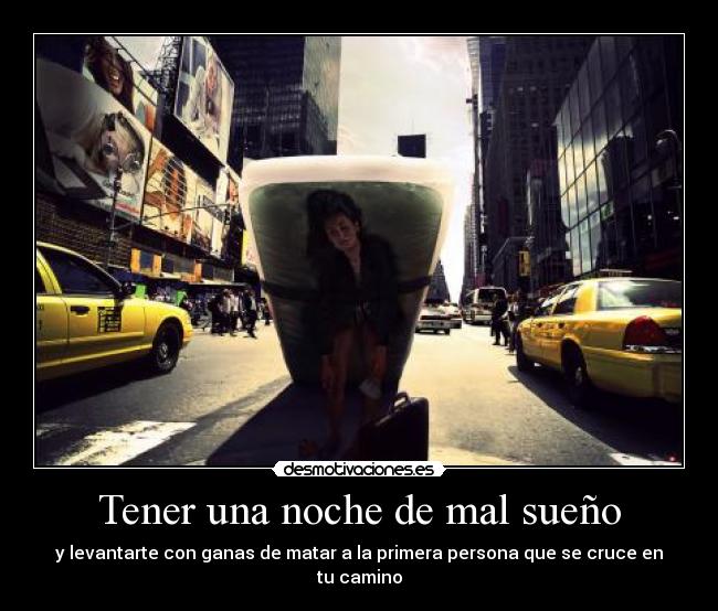 Tener una noche de mal sueño - y levantarte con ganas de matar a la primera persona que se cruce en tu camino
