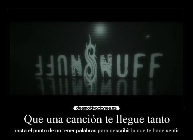 Que una canción te llegue tanto -