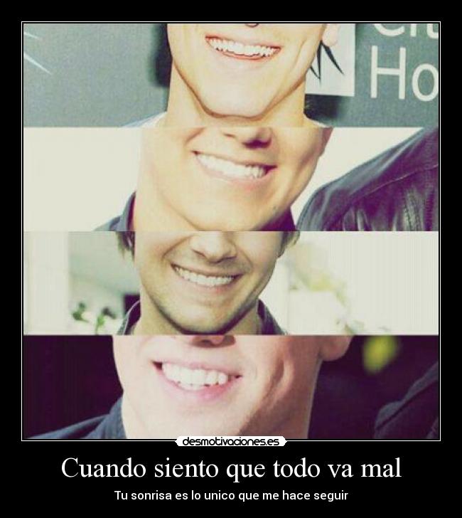 Cuando siento que todo va mal - Tu sonrisa es lo unico que me hace seguir