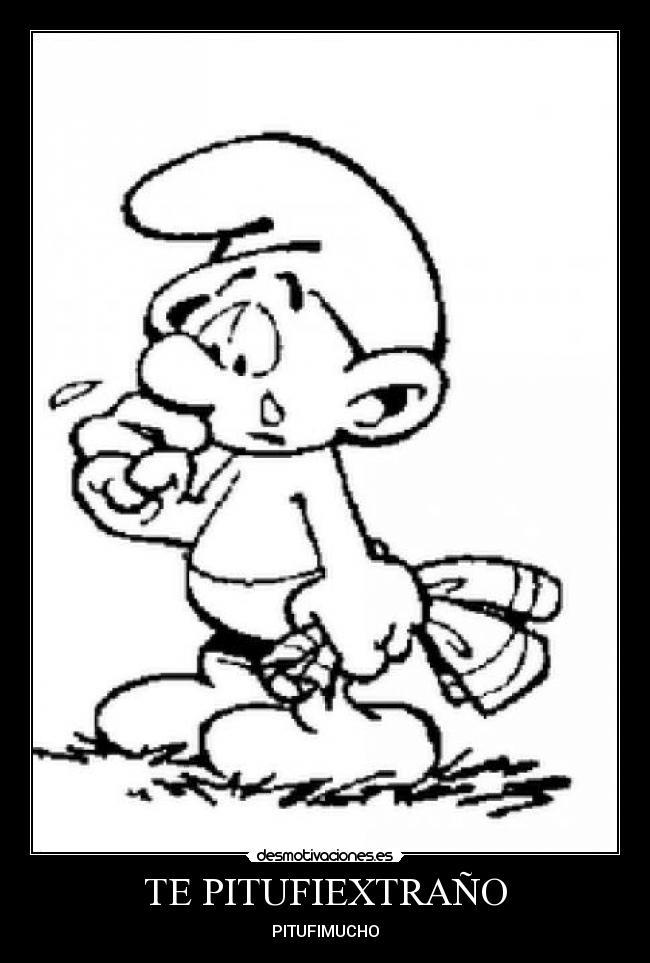 TE PITUFIEXTRAÑO -