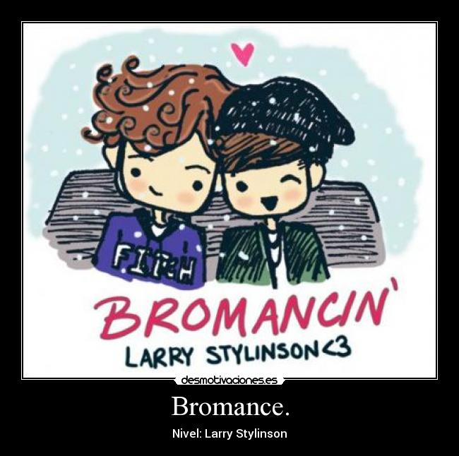 Bromance. -