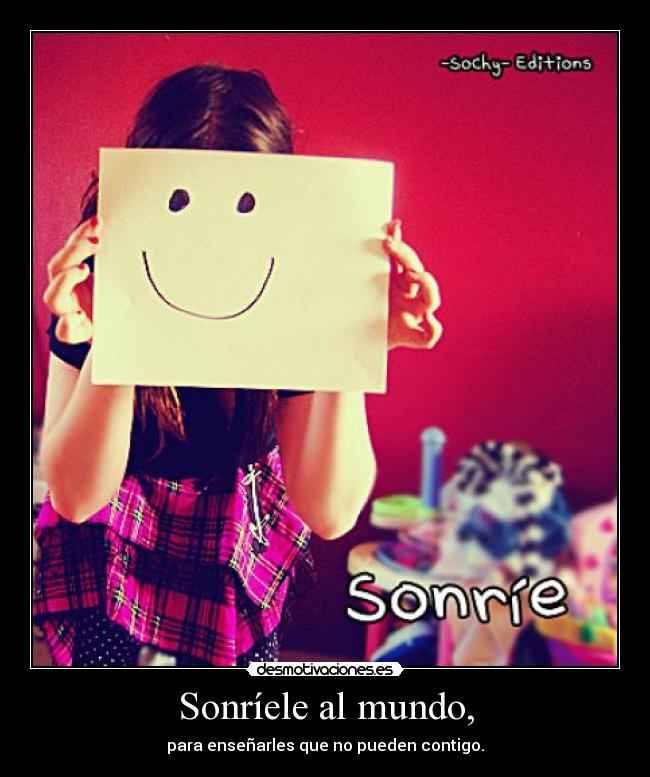 Sonríele al mundo, -