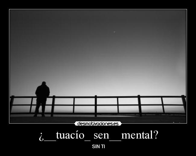 ¿__tuacío_ sen__mental? -