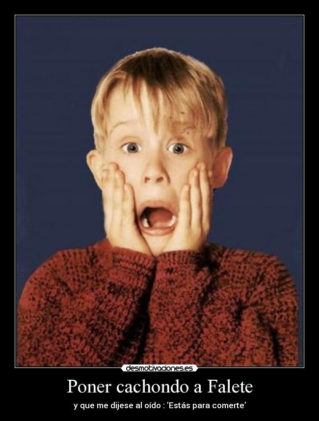 Poner cachondo a Falete Desmotivaciones