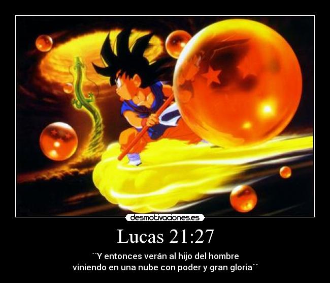 Lucas 21:27 - ``Y entonces verán al hijo del hombre
viniendo en una nube con poder y gran gloria´´