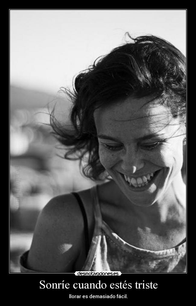 Sonríe cuando estés triste -