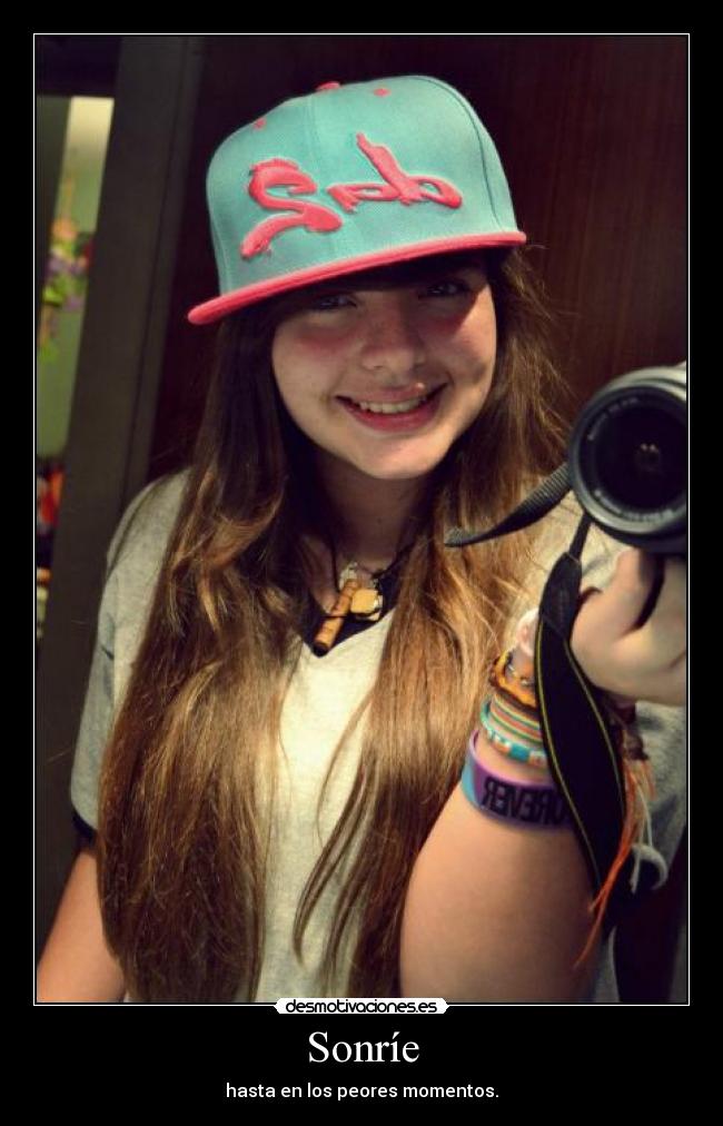 Sonríe - hasta en los peores momentos.