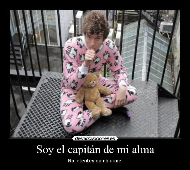 Soy el capitán de mi alma - No intentes cambiarme.