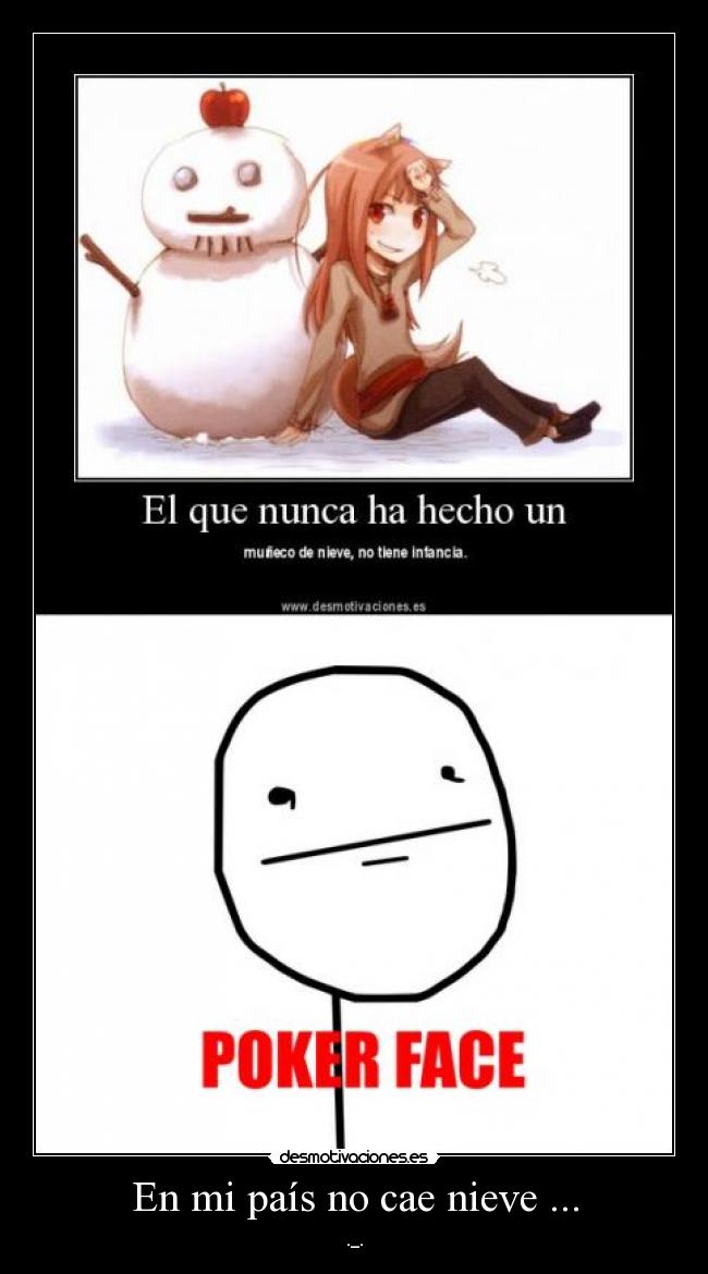 En mi país no cae nieve ... - ._.