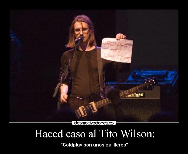 Haced caso al Tito Wilson: -
