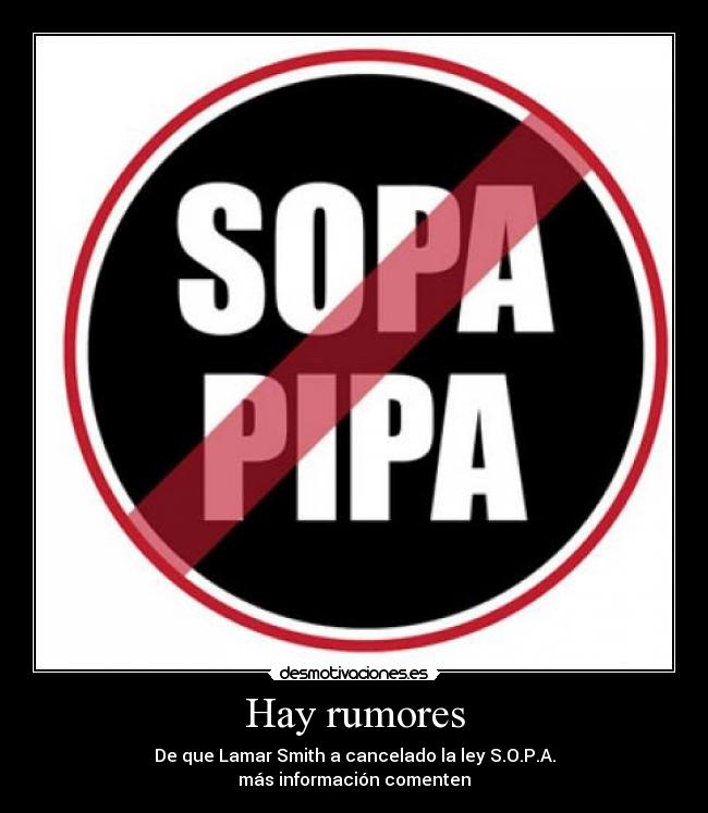 Hay rumores - De que Lamar Smith a cancelado la ley S.O.P.A.
más información comenten