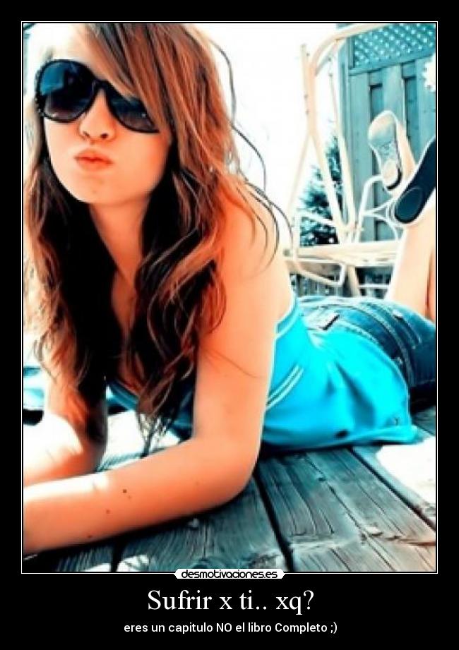 Sufrir x ti.. xq? - eres un capitulo NO el libro Completo ;)