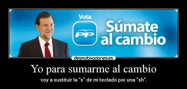 Yo para sumarme al cambio - voy a sustituir la s de mi teclado por una sh.