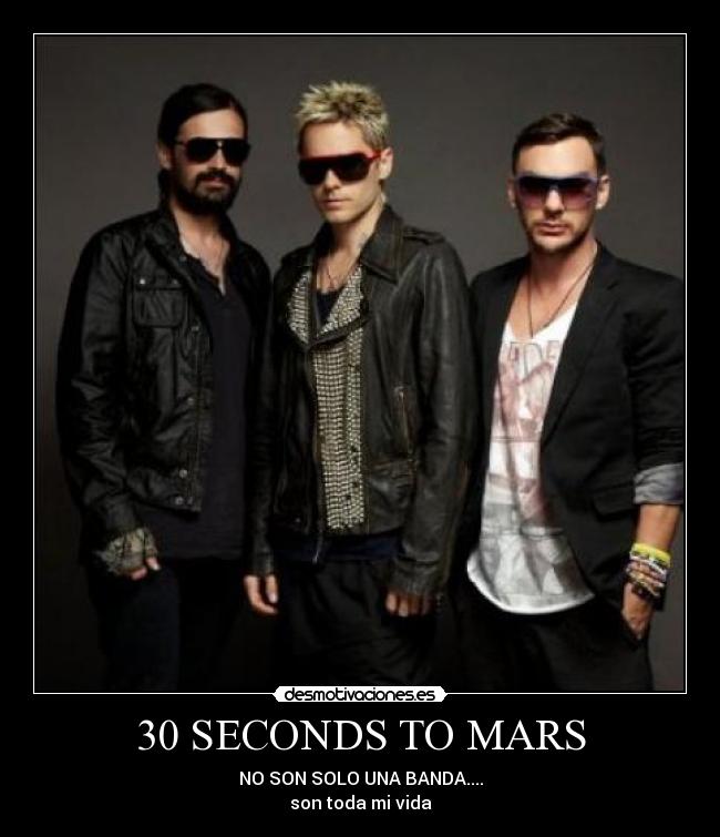 30 SECONDS TO MARS - NO SON SOLO UNA BANDA....
son toda mi vida