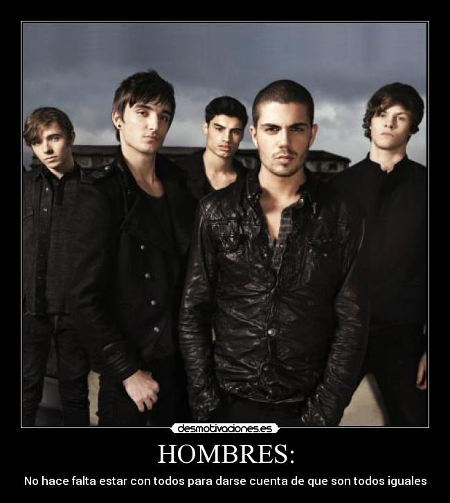 HOMBRES: - No hace falta estar con todos para darse cuenta de que son todos iguales