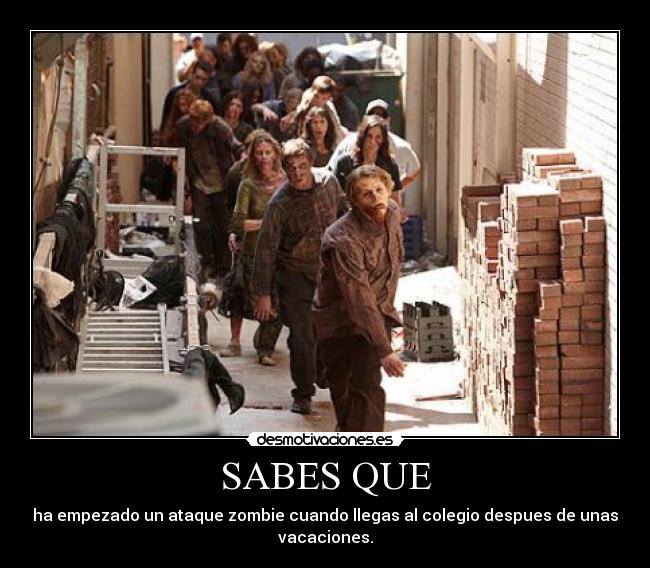 SABES QUE - ha empezado un ataque zombie cuando llegas al colegio despues de unas vacaciones.