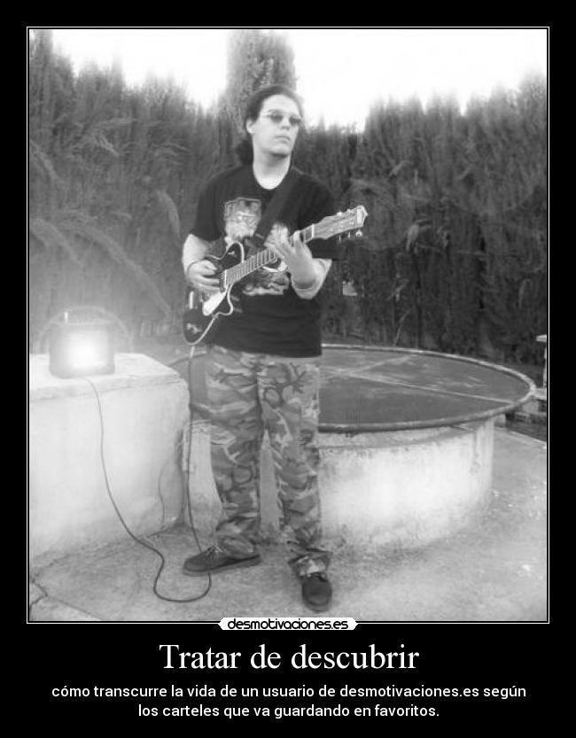 Tratar de descubrir - cómo transcurre la vida de un usuario de desmotivaciones.es según
los carteles que va guardando en favoritos.