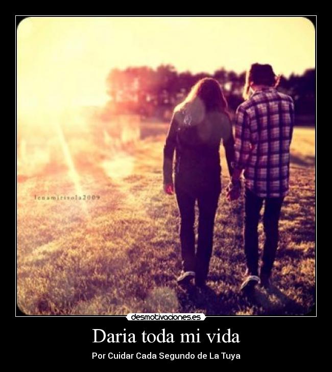 Daria toda mi vida - 