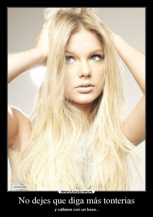 No dejes que diga más tonterias - 