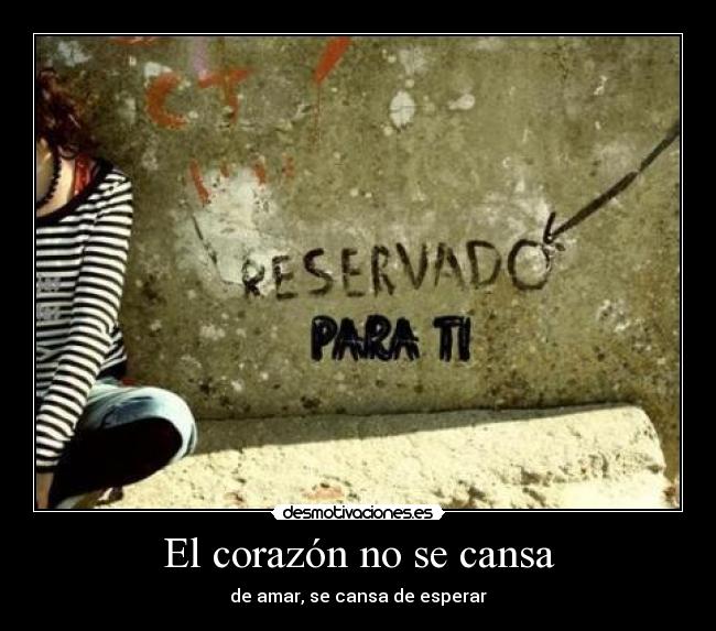 El corazón no se cansa - 