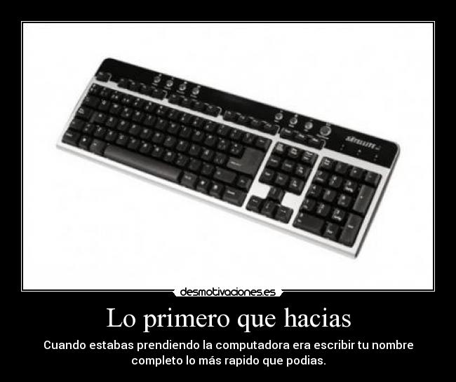 Lo primero que hacias -