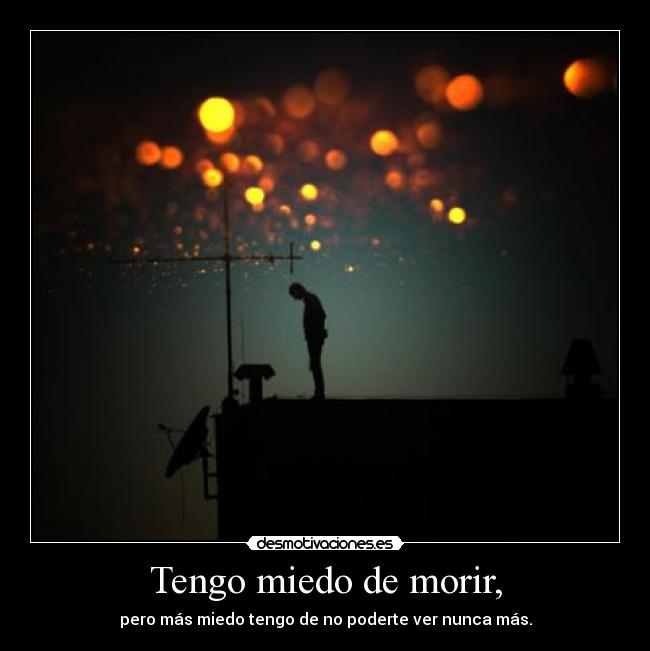 Tengo miedo de morir, -