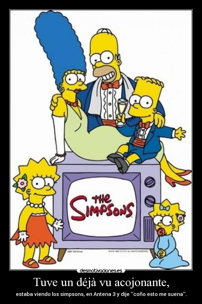 Tuve un déjà vu acojonante, - 