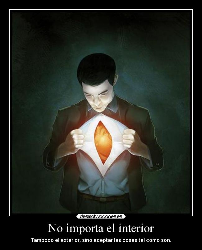 No importa el interior - Tampoco el exterior, sino aceptar las cosas tal como son.