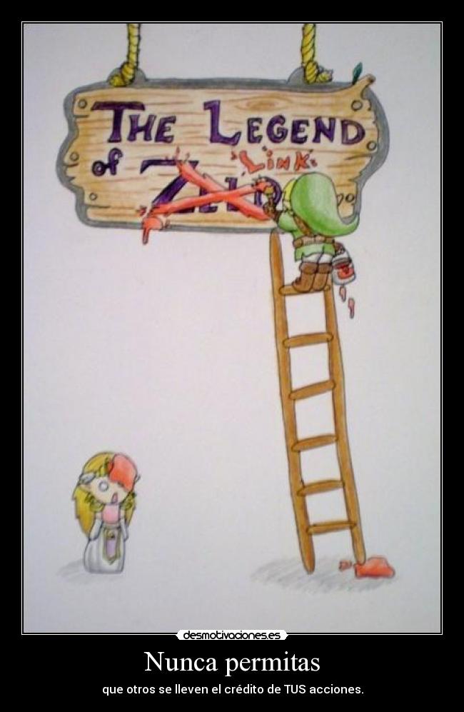 Nunca permitas - que otros se lleven el crédito de TUS acciones.