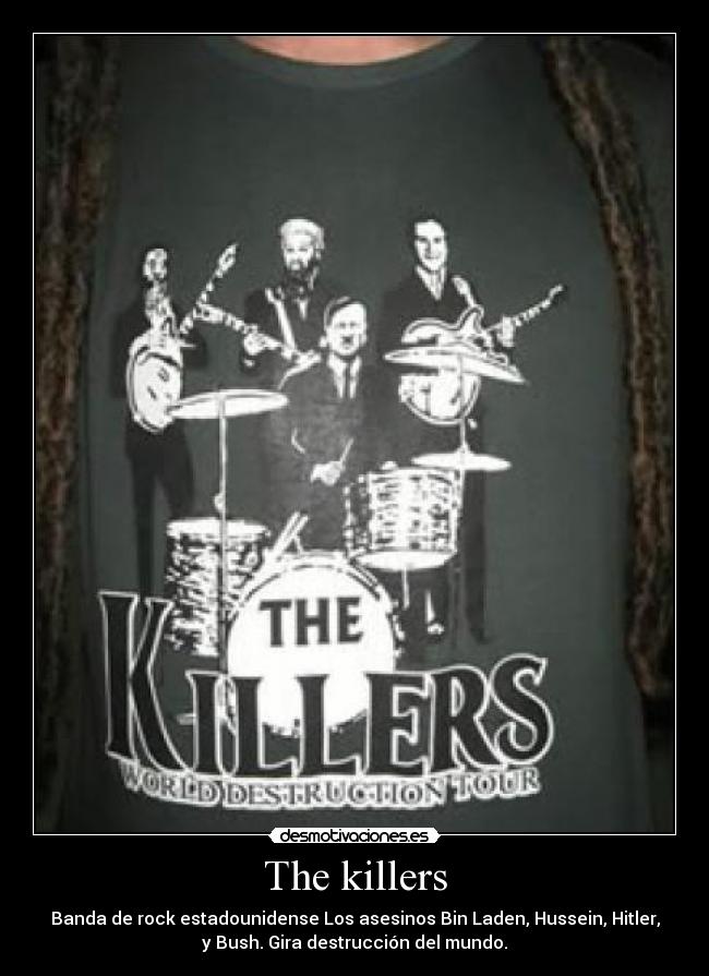The killers - Banda de rock estadounidense Los asesinos Bin Laden, Hussein, Hitler,
y Bush. Gira destrucción del mundo.
