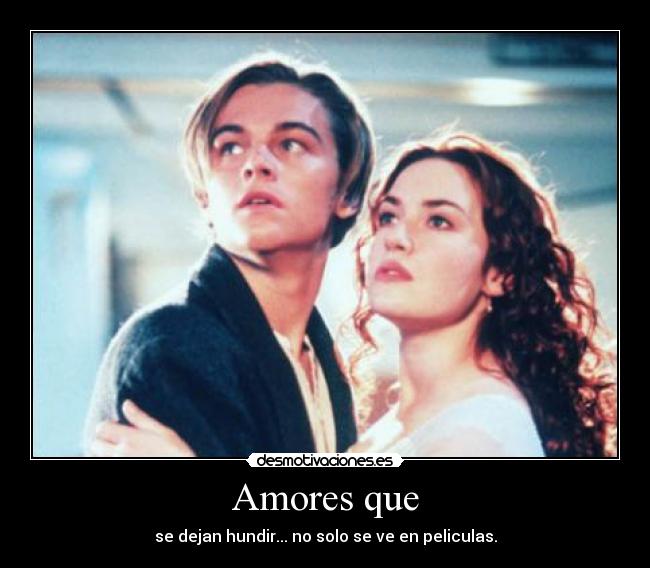 Amores que - se dejan hundir... no solo se ve en peliculas.
