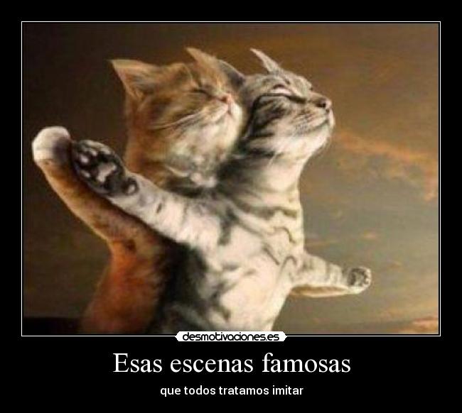 Esas escenas famosas - que todos tratamos imitar