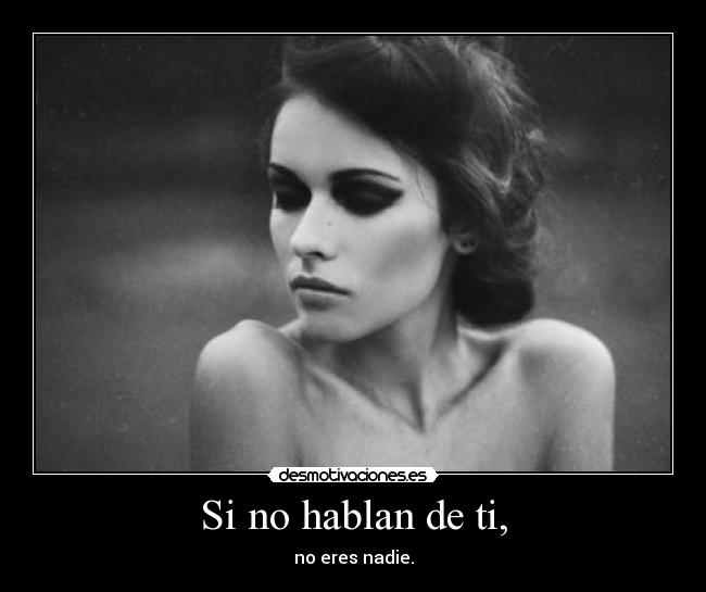 Si no hablan de ti, - no eres nadie.
