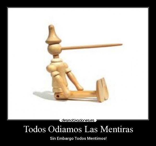 Todos Odiamos Las Mentiras - Sin Embargo Todos Mentimos!