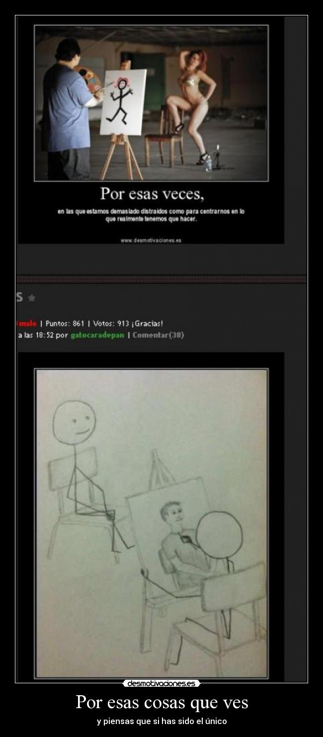 Por esas cosas que ves - y piensas que si has sido el único