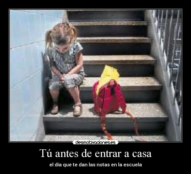 Tú antes de entrar a casa -