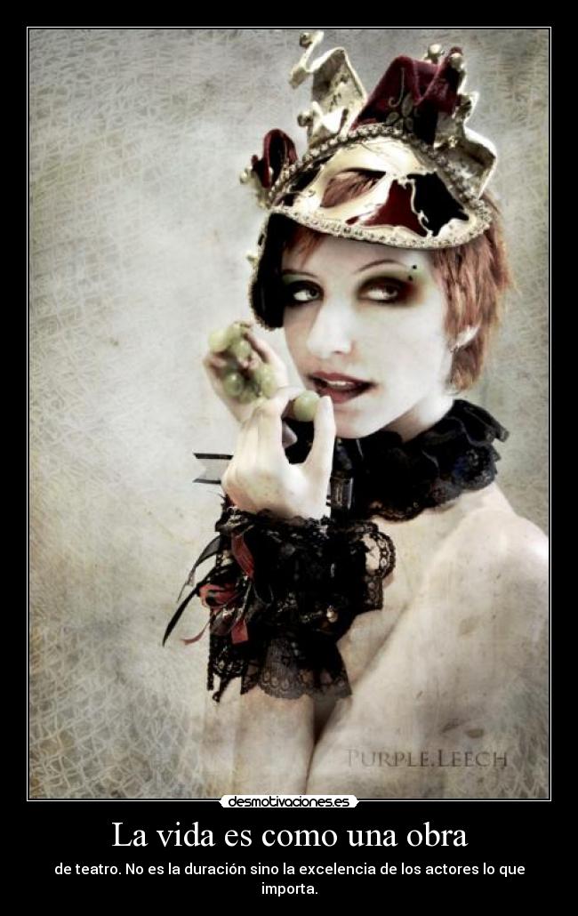 La vida es como una obra - de teatro. No es la duración sino la excelencia de los actores lo que importa.