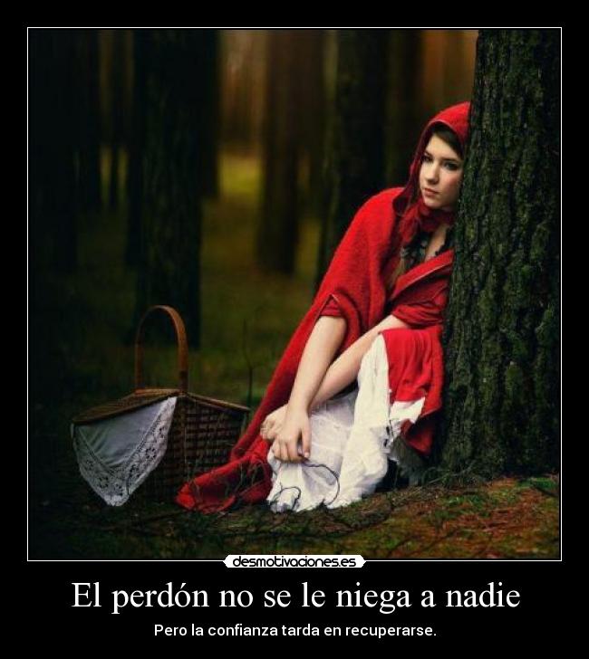 El perdón no se le niega a nadie - Pero la confianza tarda en recuperarse.