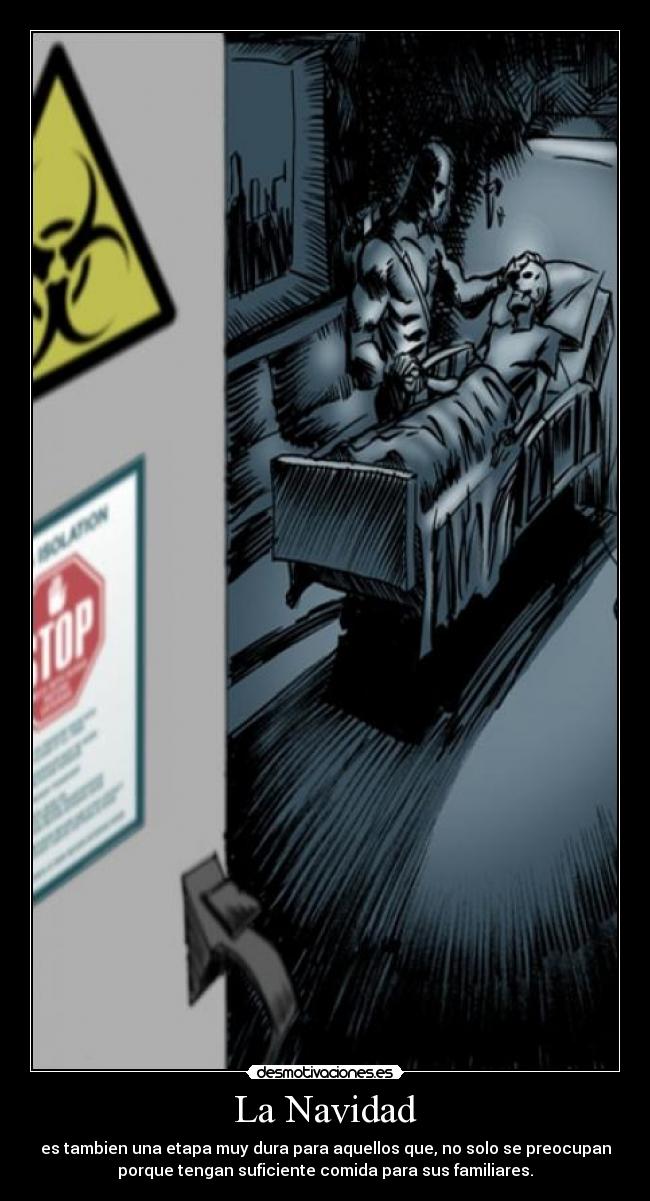 La Navidad - es tambien una etapa muy dura para aquellos que, no solo se preocupan
porque tengan suficiente comida para sus familiares.