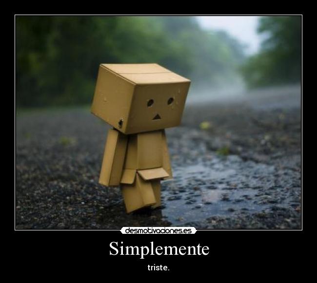 Simplemente - triste.